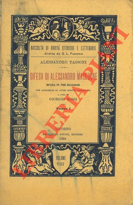 TASSONI Alessandro - - Difesa di Alessandro Macedone divisa in tre dialoghi con appendice di altri scritti tassoniani. A cura di Giorgio Rossi. Volumi I e II.