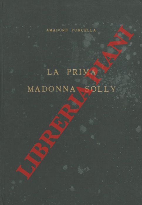 PORCELLA  Amadore - - La prima Madonna Solly ed altre primizie raffaellesche. Un capolavoro ritrovato di Raffaello.