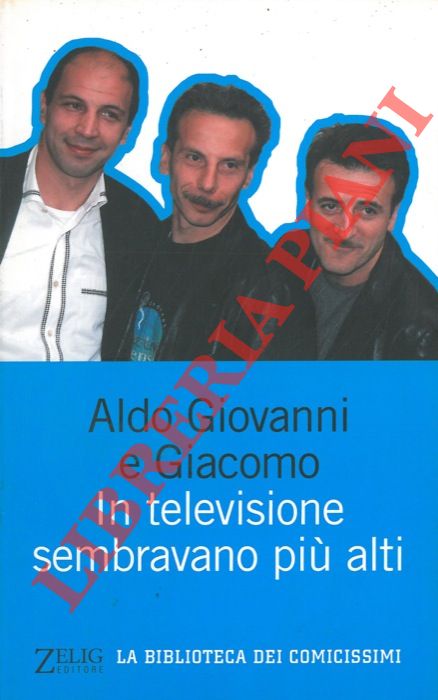 Aldo, Giovanni e Giacomo - - In televisione sembravano pi alti.