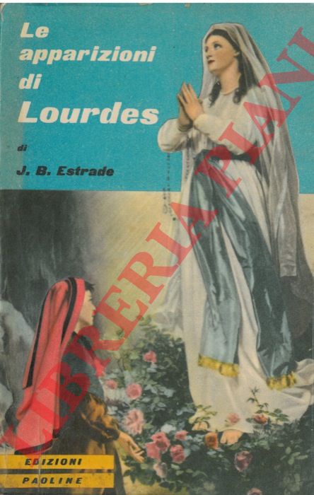 ESTRADE J.B. - - Le apparizioni di Lourdes.