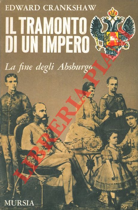 CRANKSHAW Edward - - Il tramonto di un impero. La fine degli Absburgo.