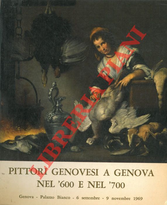 AA.VV. - - Pittori genovesi a Genova nel '600 e nel '700. Catalogo mostra, Genova, 1969.