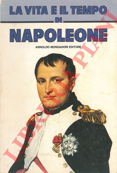 COLOMBO Ezio - - La vita e il tempo di Napoleone.