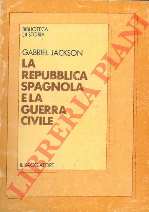JACKSON Gabriel - - La repubblica spagnola e la guerra civile.