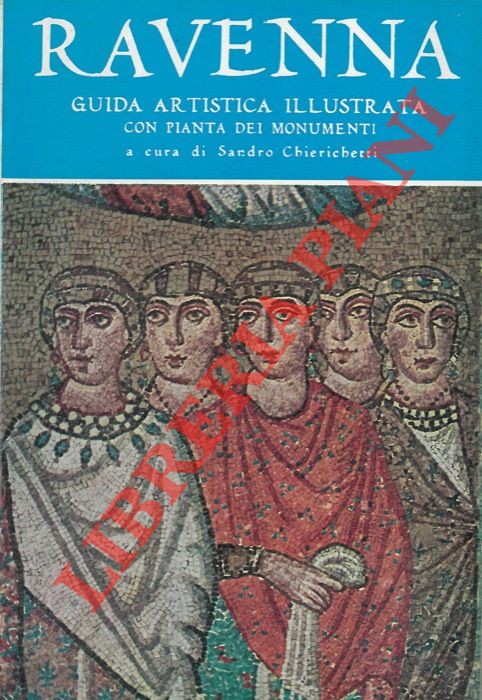 (CHIERICHETTI Sandro) - - Ravenna. Guida artistica illustrata con pianta dei monumenti.