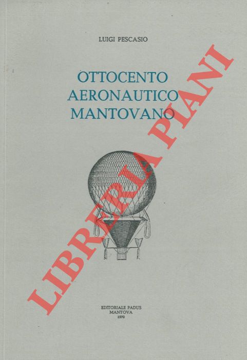 PESCASIO Luigi - - Ottocento aeronautico mantovano.