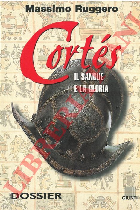 RUGGERO Massimo - - Hernan Corts. Il sangue e la gloria.