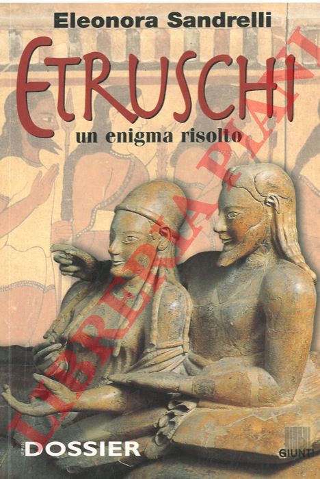 SANDRELLI Eleonora - - Etruschi. Un enigma risolto.