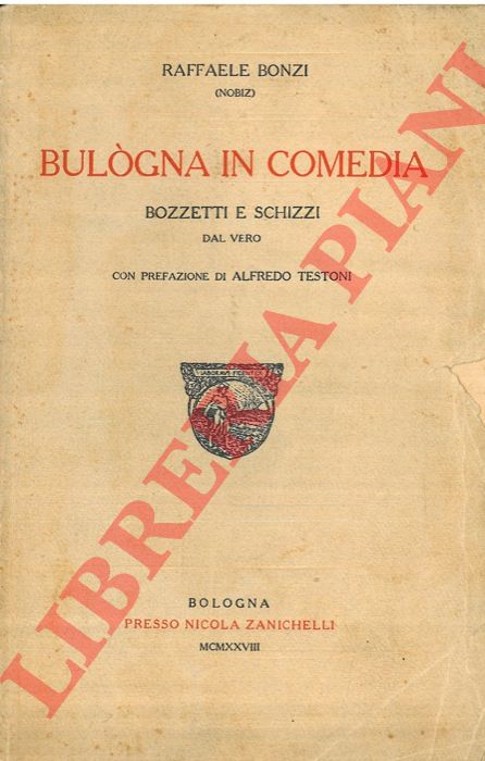 BONZI Raffaele (Nobiz) - - Bulgna in comedia. Bozzetti e schizzi dal vero. Con prefazione di Alfredo Testoni.