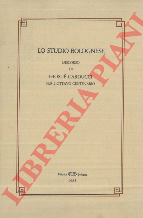 - - Lo Studio bolognese. Discorso di Giosu Carducci per l'ottavo centenaio.