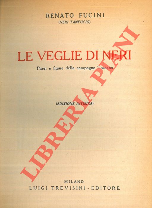 FUCINI Renato (TANFUCIO Neri) - - Le veglie di Neri. Paesi e figure della campagna toscana.