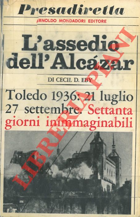 EBY Cecil D. - - L'assedio dell'Alcazar.