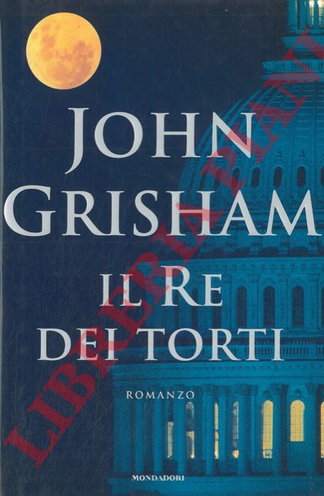 GRISHAM John - - Il re dei torti.