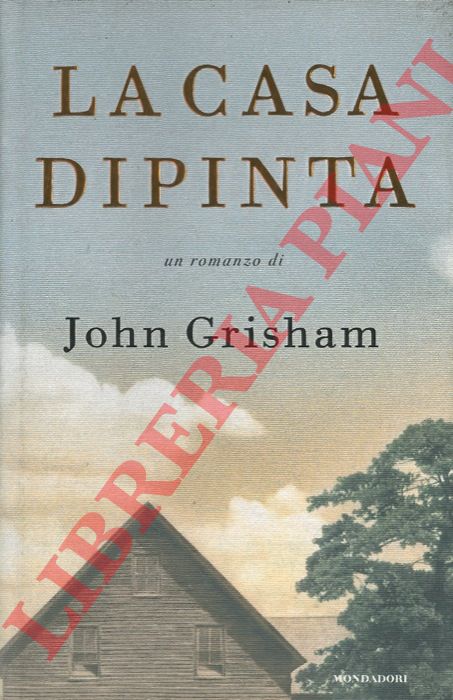 GRISHAM John - - La casa dipinta.