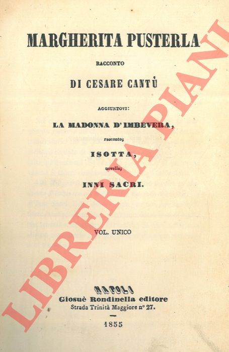 CANTU' Cesare - - Margherita Pusterla. Aggiuntovi: La Madonna d'Imbevera - Isotta - Inni Sacri.