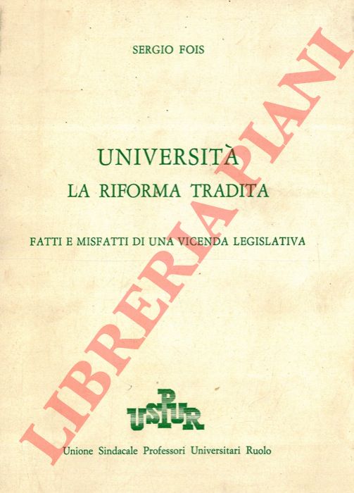 FOIS Sergio - - Universit. La riforma tradita. Fatti e misfatti di una vicenda legislativa.