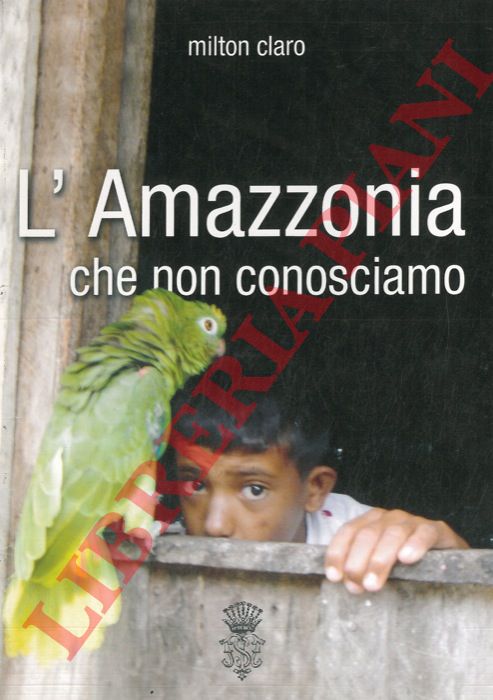 CLARO Milton - - L'Amazzonia che non conosciamo.