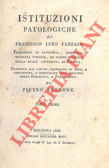 FANZAGO Francesco Luigi - - Istituzioni patologiche tradotte dal latino, corredate di note, e prefazione, e completate coll'aggiunta della semiotica e terapeutica da Pietro Perrone.