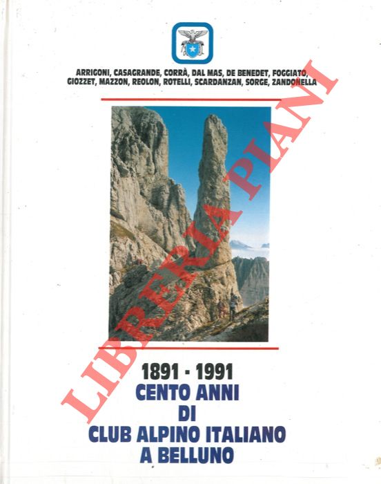 AA. VV. - 1891-1991. Cento anni di Club Alpino Italiano a Belluno.