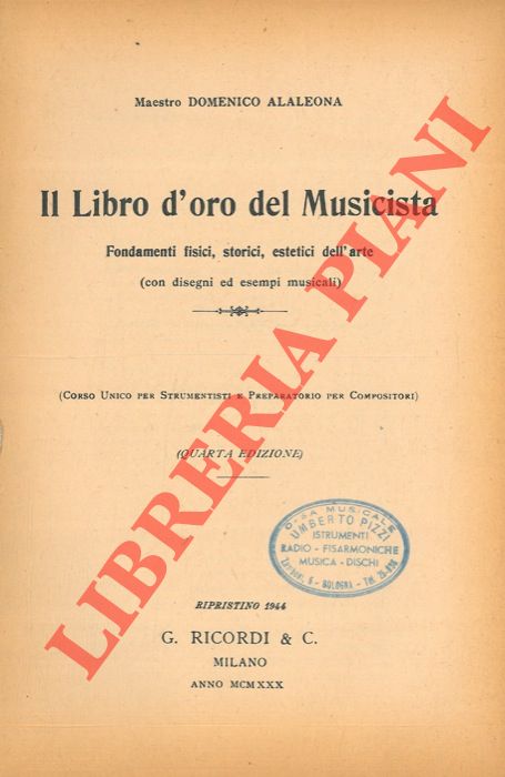ALALEONA Domenico - - Il libro d'oro del musicista. Fondamenti fisici, storici, estetici dell'arte (Con disegni ed esempi musicali).
