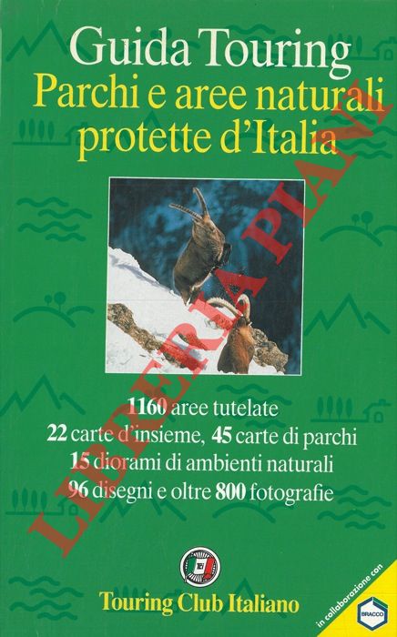AA. VV. - Guida touring. Parchi e aree naturali protette d'Italia. 1160 aree tutelate, 22 carte d'insieme, 45 carte di parchi, 15 diorami di ambienti naturali.