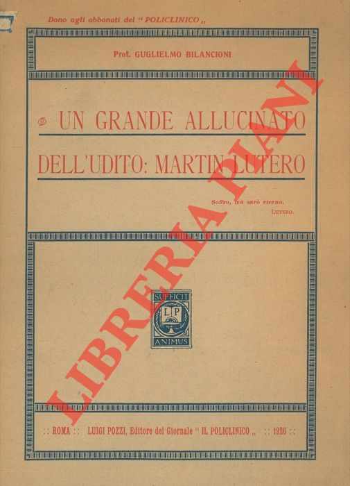 BILANCIONI Guglielmo - - Un grande allucinato dell'udito: Martin Lutero.