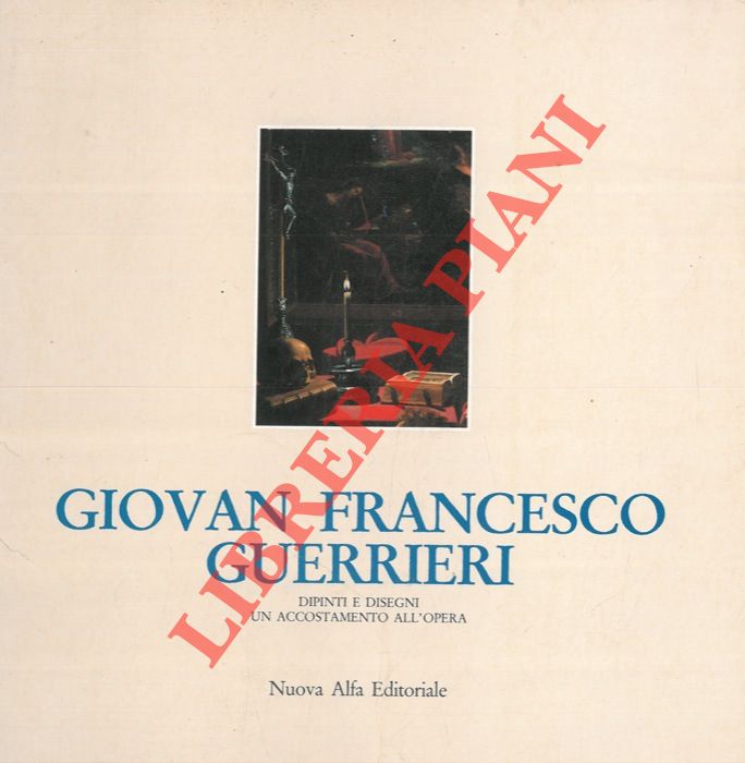 AA. VV. - Giovan Francesco Guerrieri. Dipinti e disegno - Un accostamento all'opera. Catalogo mostra, Bologna, 1988.