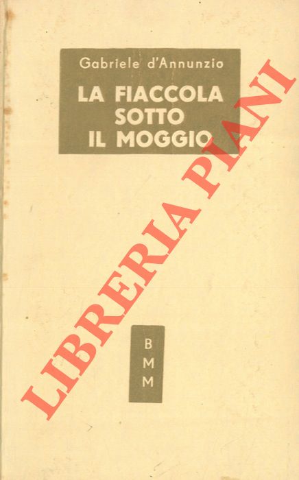 D'ANNUNZIO Gabriele - - La fiaccola sotto il moggio.