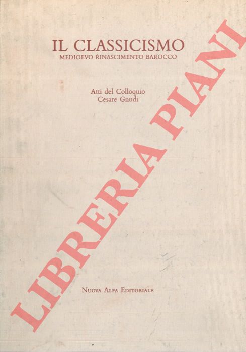 AA. VV. - Il classicismo. Medioevo - Rinascimento - Barocco.