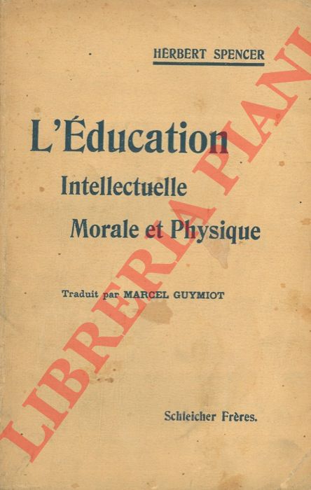 SPENCER Herbert - - L'education intellectuelle, morale et phisique.