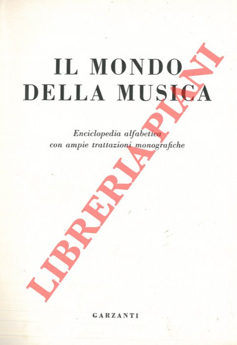 AA. VV. - Il mondo della musica. Enciclopedia alfabetica con ampie trattazioni monografiche.