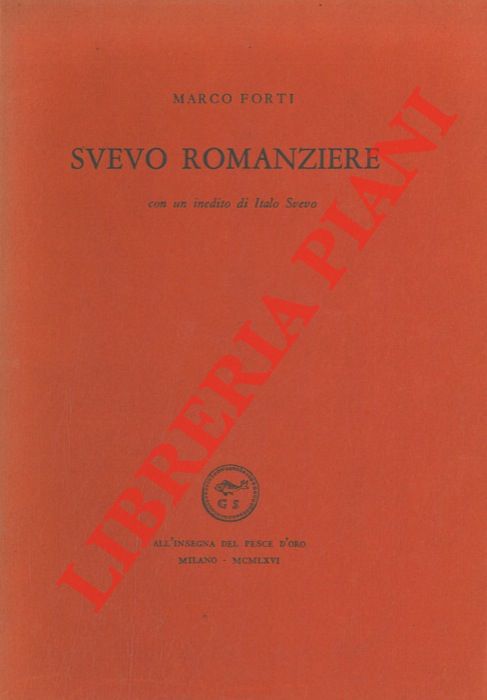 FORTI Marco - - Svevo romanziere. Con un inedito di Italo Svevo.
