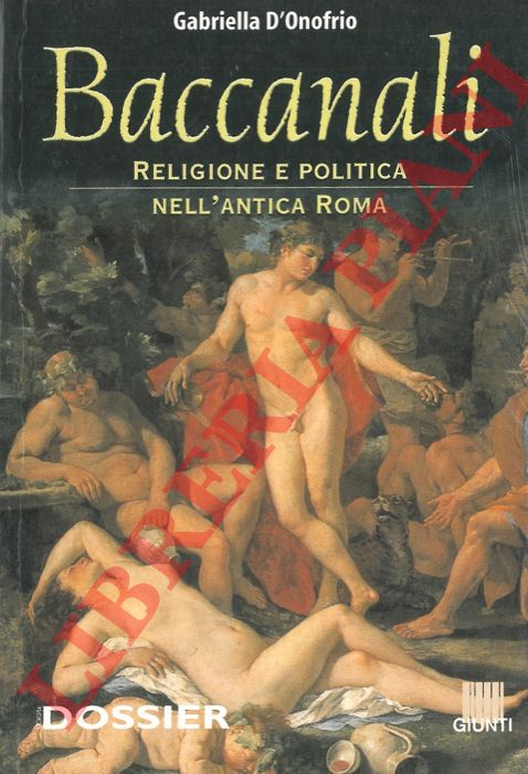 D'ONOFRIO Gabriella - - Baccanali. Religione e politica nell'antica Roma.