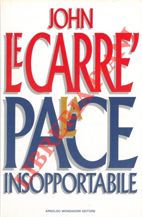 LE CARRE' John - - La pace insopportabile.