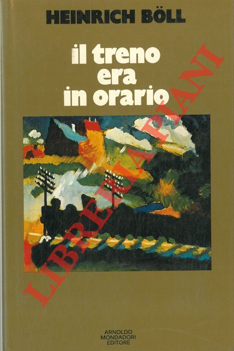 BOLL Heinrich - - Il treno era in orario. Il pane dei verdi anni.