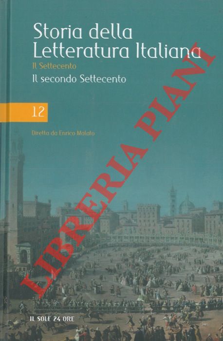 AA. VV. - - Storia della letteratura italiana. Il Settecento. Il secondo Settecento.