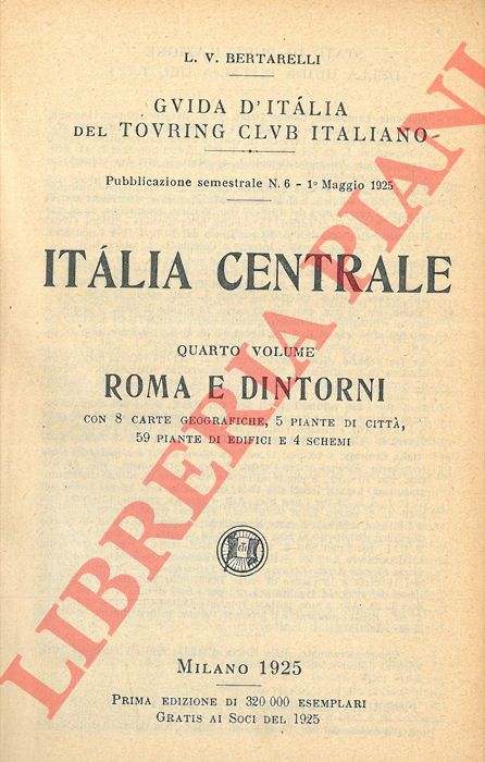 BERTARELLI L.V. - - Italia centrale. Quarto volume. Roma e dintorni.