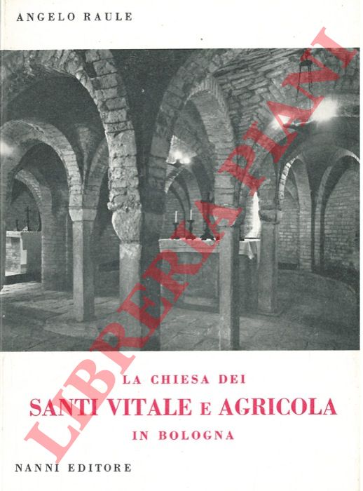 RAULE Angelo - - La Chiesa dei Santi Vitale e Agricola in Bologna.