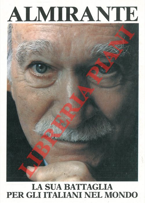 - - Almirante. La sua battaglia per gli italiani nel mondo.