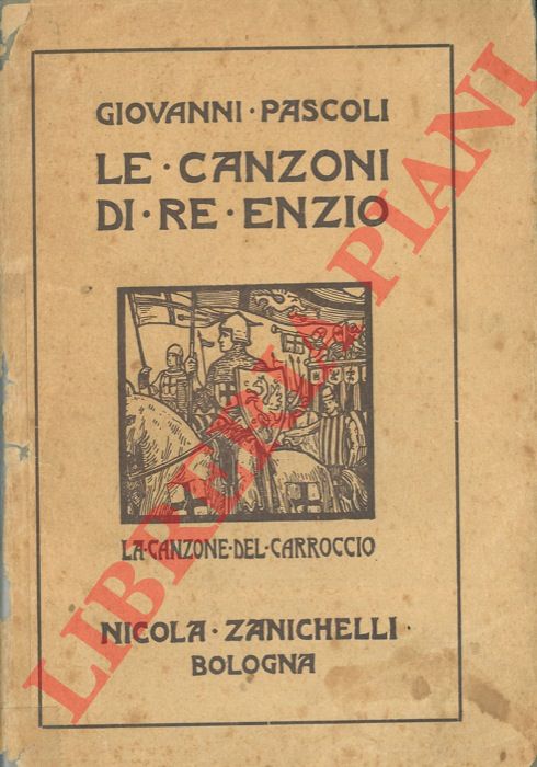 PASCOLI Giovanni - - Le canzoni di Re Enzio. La canzone del Carroccio.