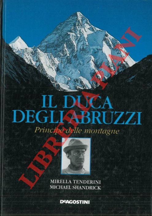 TENDERINI Mirella - SHANDRICK Michael - - Il Duca degli Abruzzi principe delle montagne.