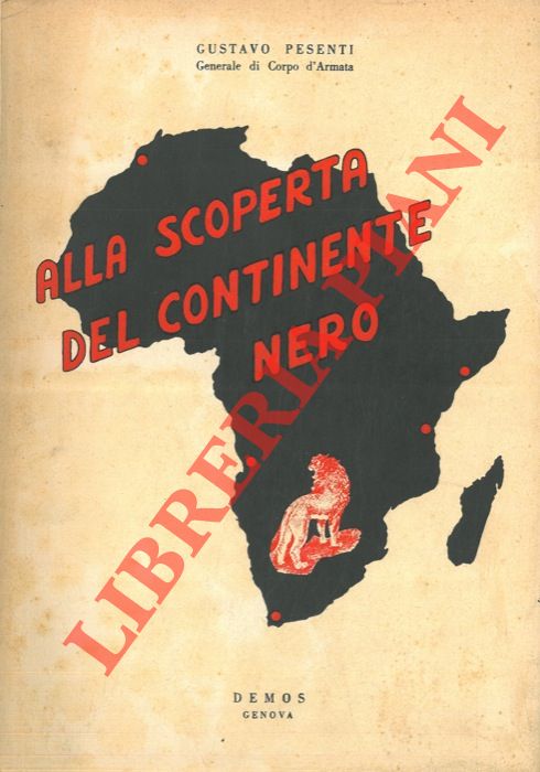PESENTI Gustavo - - Alla scoperta del Continente Nero. Note e considerazioni su usi, costumi, tradizioni, religioni degli indigeni.