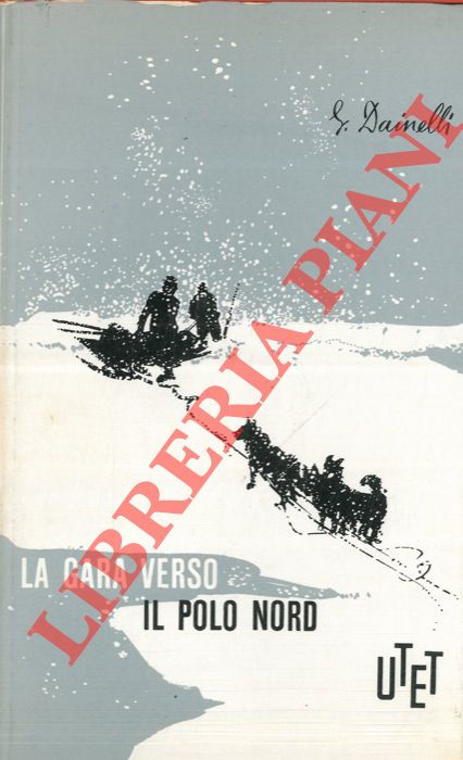 DAINELLI Giotto - - La gara verso il Polo Nord.