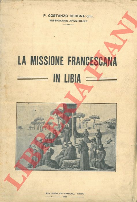 BERGNA Costanzo - - La missione francescana in Libia.