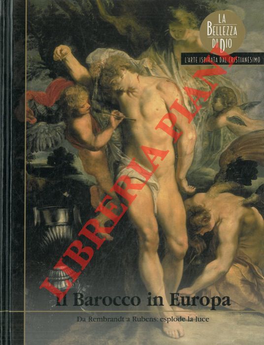 MURACCHIOLI Emma - - Il Barocco in Europa. Da Rembrandt a Rubens: esplode la luce.