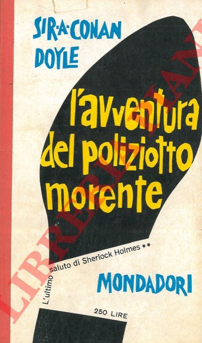 CONAN DOYLE A. - - L'avventura del poliziotto morente. L'ultimo saluto di Sherlock Holmes.