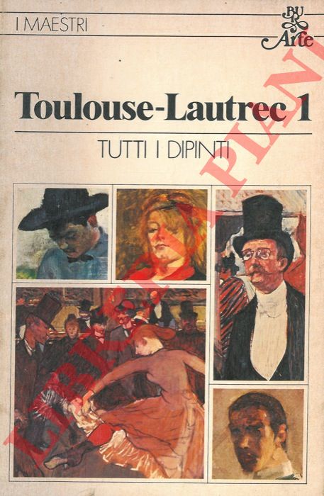 DORTUM. G. - MERIC J. A. - - Toulouse-Lautrec. 1. Tutti i dipinti.