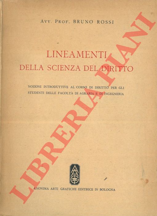 ROSSI Bruno. - Lineamenti della scienza del diritto. Nozioni introduttive al corso di diritto per gli studenti della facolt di agraria e di ingegneria.