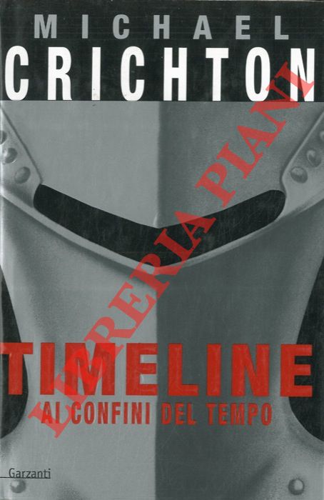 CRICHTON Michael - - Timeline. Ai confini del tempo.