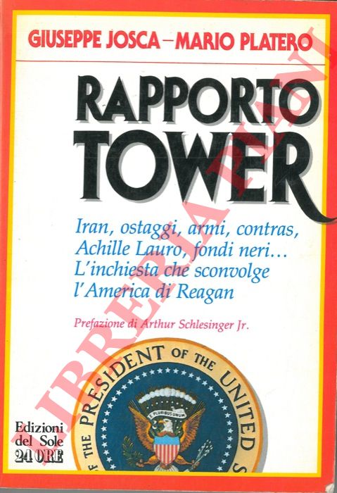 JOSCA Giuseppe - PLATERO Mario - - Rapporto Tower. Iran, ostaggi, armi, Contras, Achille Lauro, fondi neriL'inchiesta che sconvolge l'America di Reagan.